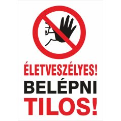 ÉLETVESZÉLYES Belépni tilos tábla