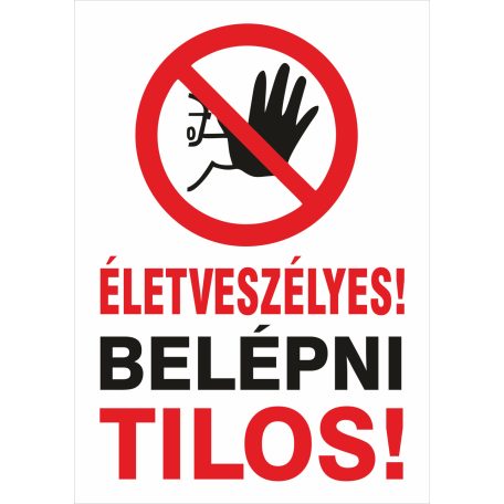ÉLETVESZÉLYES Belépni tilos tábla