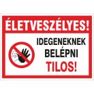 Életveszélyes! Idegeneknek Belépni tilos tábla