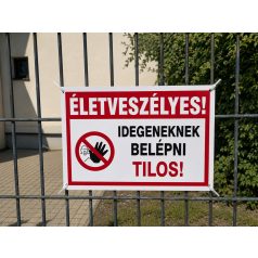 Életveszélyes! Idegeneknek Belépni tilos tábla