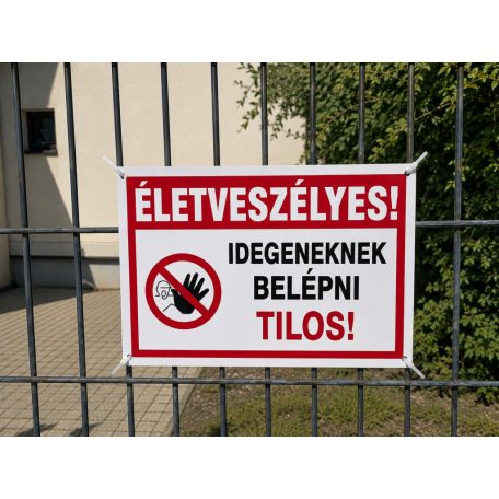 Életveszélyes! Idegeneknek Belépni tilos tábla