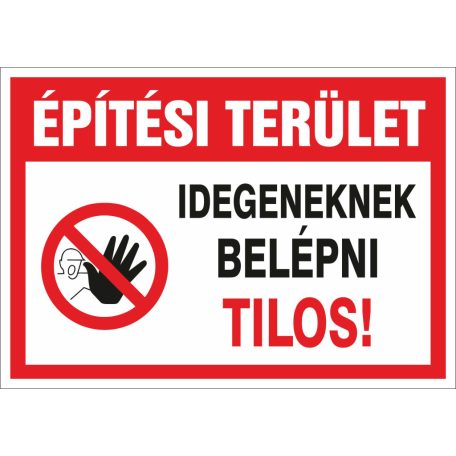 Építési terület! Idegeneknek belépni tilos!