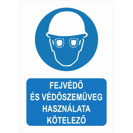 Fejvédő és védőszemüveg használata kötelező tábla