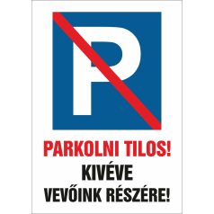 Parkolni tilos! Kivéve vevőink részére!