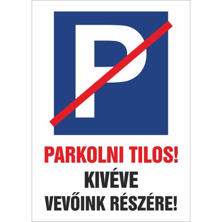 Parkolni tilos! Kivéve vevőink részére!